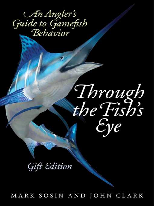Title details for Through the Fish's Eye: an Angler?s Guide to Gamefish Behavior, Gift Edition by Mark Sosin - Available